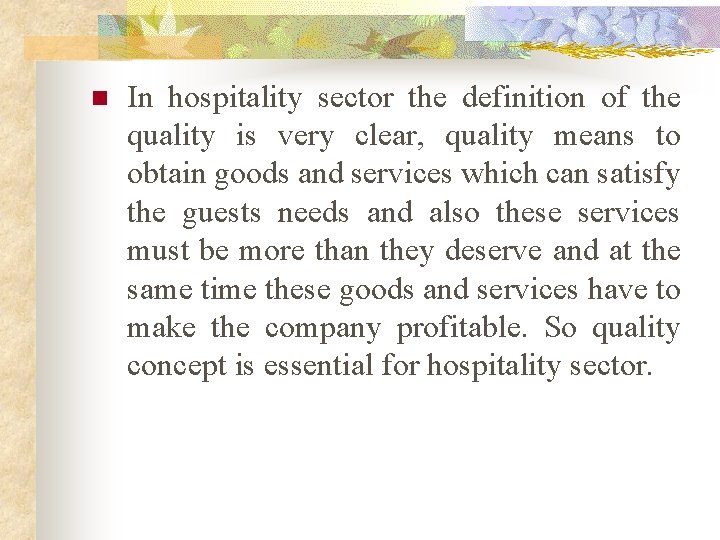 n In hospitality sector the definition of the quality is very clear, quality means