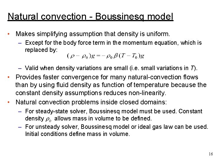 Natural convection - Boussinesq model • Makes simplifying assumption that density is uniform. –