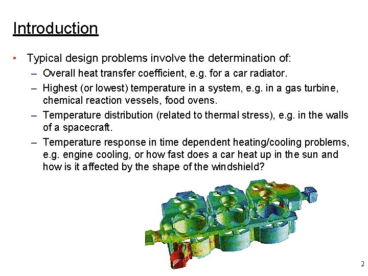 Introduction • Typical design problems involve the determination of: – Overall heat transfer coefficient,