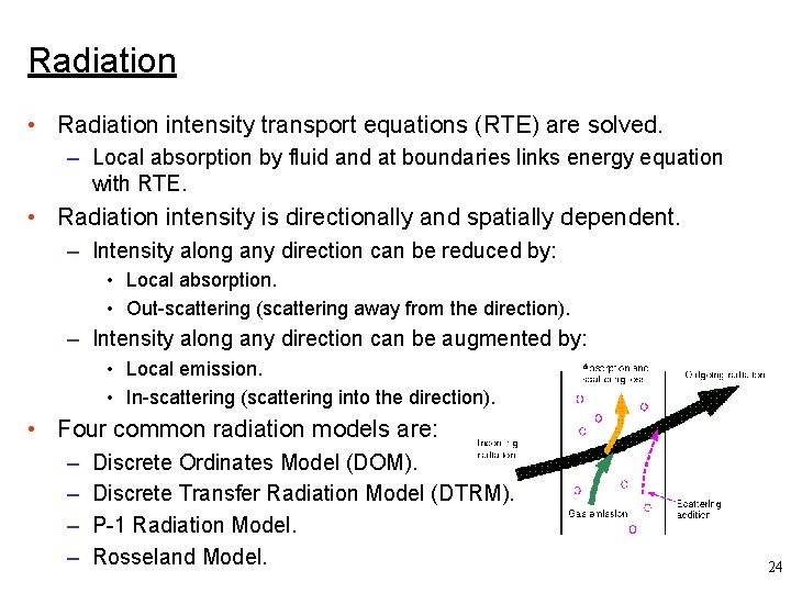 Radiation • Radiation intensity transport equations (RTE) are solved. – Local absorption by fluid
