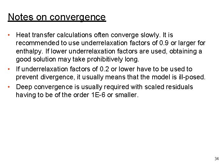 Notes on convergence • Heat transfer calculations often converge slowly. It is recommended to