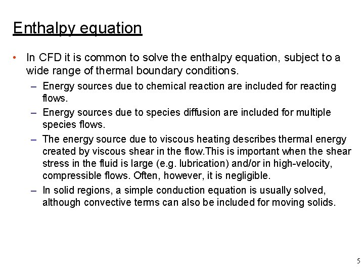 Enthalpy equation • In CFD it is common to solve the enthalpy equation, subject