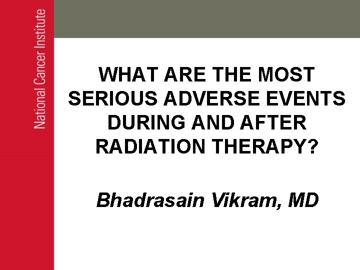 WHAT ARE THE MOST SERIOUS ADVERSE EVENTS DURING AND AFTER RADIATION THERAPY? Bhadrasain Vikram,