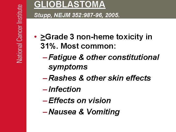 GLIOBLASTOMA Stupp, NEJM 352: 987 -96, 2005. • >Grade 3 non-heme toxicity in 31%.