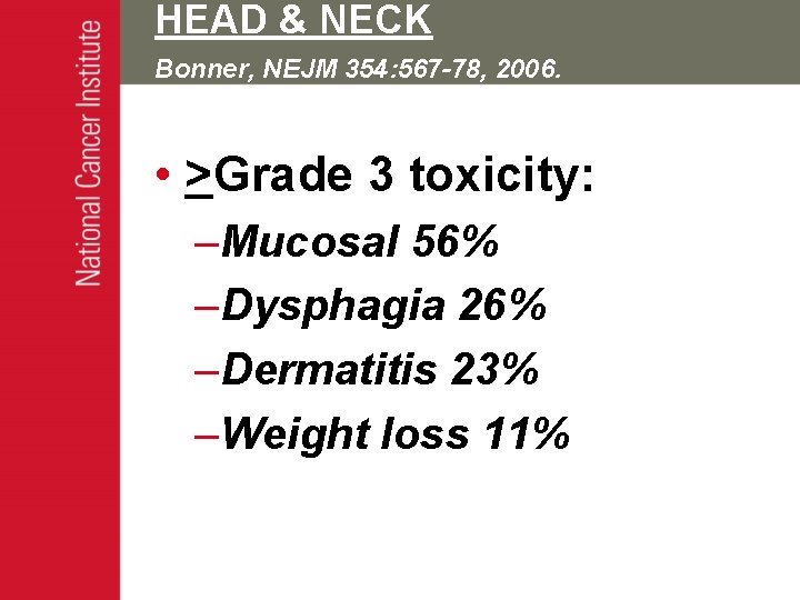 HEAD & NECK Bonner, NEJM 354: 567 -78, 2006. • >Grade 3 toxicity: –Mucosal