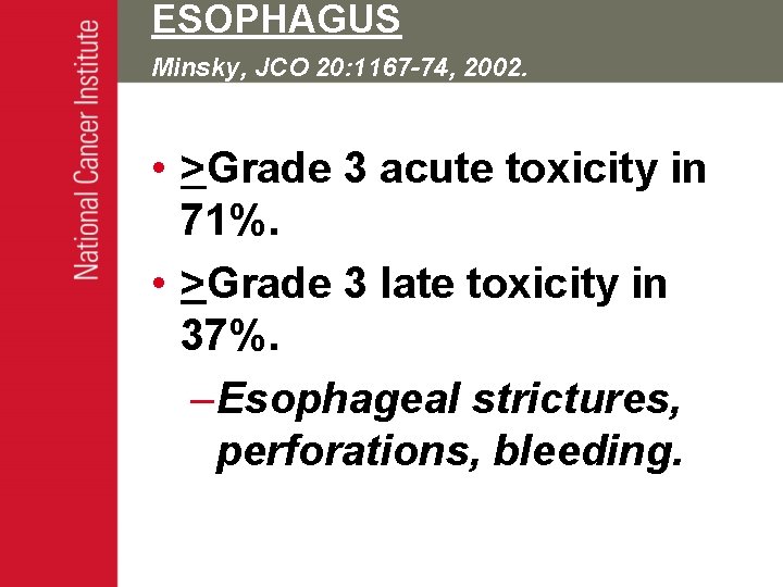 ESOPHAGUS Minsky, JCO 20: 1167 -74, 2002. • >Grade 3 acute toxicity in 71%.