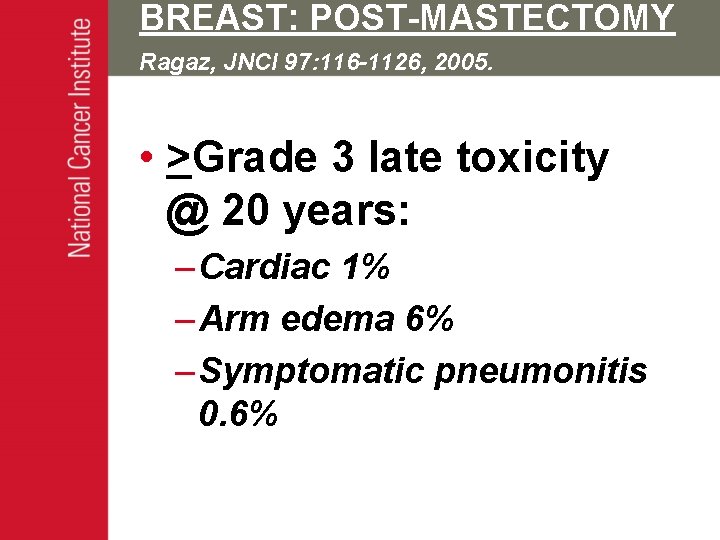 BREAST: POST-MASTECTOMY Ragaz, JNCI 97: 116 -1126, 2005. • >Grade 3 late toxicity @