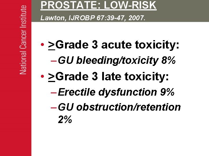 PROSTATE: LOW-RISK Lawton, IJROBP 67: 39 -47, 2007. • >Grade 3 acute toxicity: –