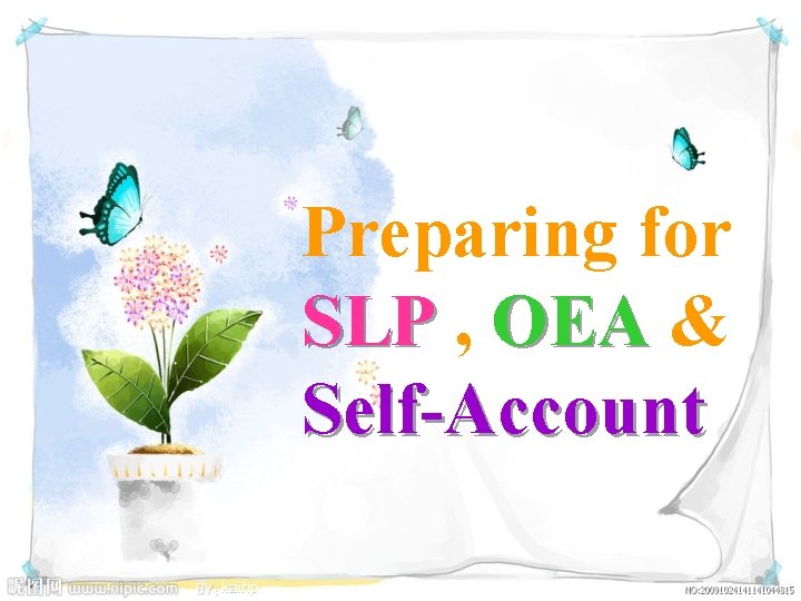 Preparing for SLP , OEA & Self-Account 1 