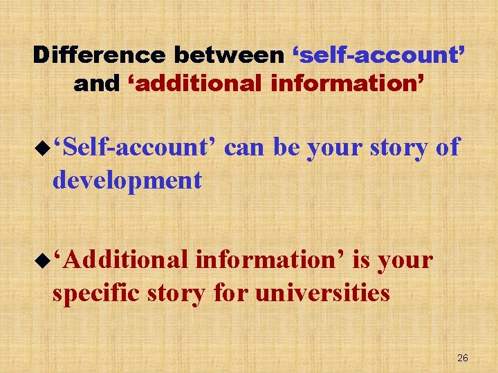 Difference between ‘self-account’ and ‘additional information’ u‘Self-account’ can be your story of development u‘Additional