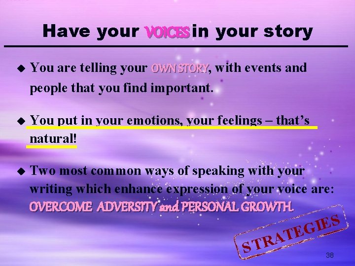 Have your VOICES in your story u You are telling your OWN STORY, STORY