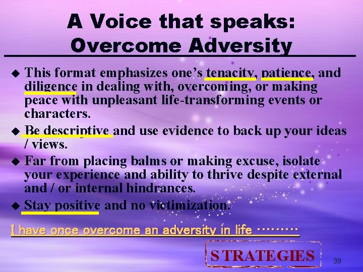 A Voice that speaks: Overcome Adversity This format emphasizes one’s tenacity, patience, and diligence