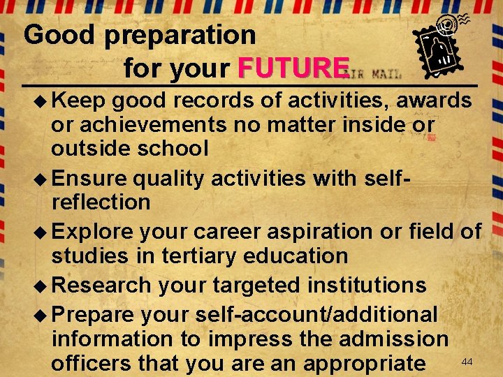 Good preparation for your FUTURE u Keep good records of activities, awards or achievements