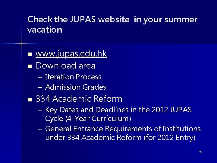 Check the JUPAS website in your summer vacation n n www. jupas. edu. hk