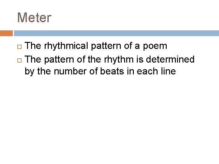 Meter The rhythmical pattern of a poem The pattern of the rhythm is determined