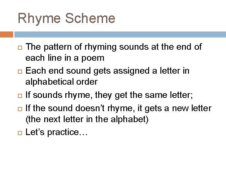 Rhyme Scheme The pattern of rhyming sounds at the end of each line in