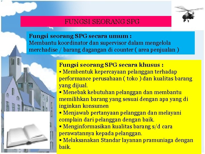 FUNGSI SEORANG SPG Fungsi seorang SPG secara umum : Membantu koordinator dan supervisor dalam