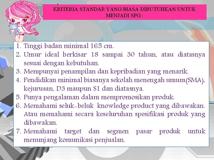 KRITERIA STANDAR YANG BIASA DIBUTUHKAN UNTUK MENJADI SPG : 1. Tinggi badan minimal 165