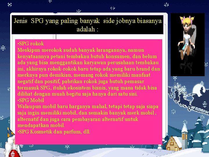 Jenis SPG yang paling banyak side jobnya biasanya adalah : • SPG rokok Meskipun