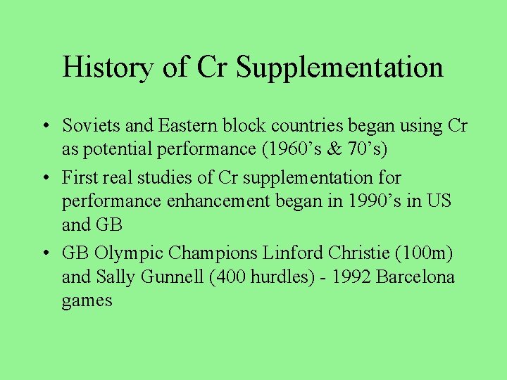 History of Cr Supplementation • Soviets and Eastern block countries began using Cr as