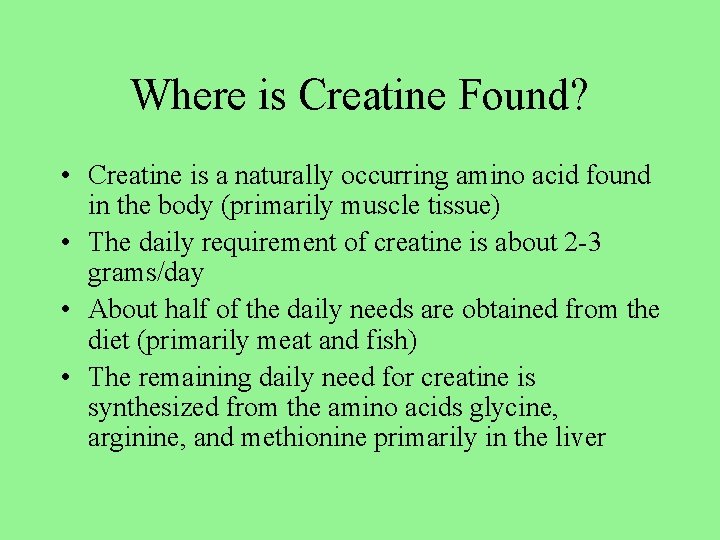 Where is Creatine Found? • Creatine is a naturally occurring amino acid found in