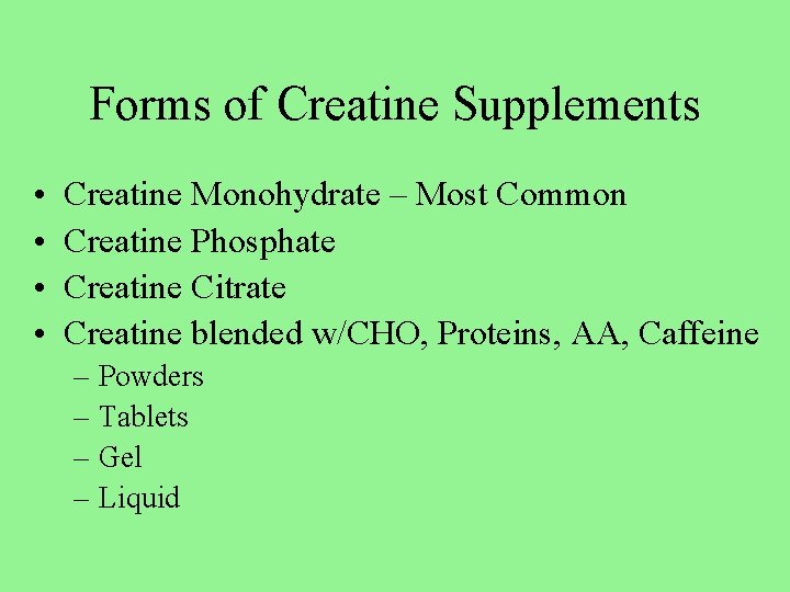 Forms of Creatine Supplements • • Creatine Monohydrate – Most Common Creatine Phosphate Creatine