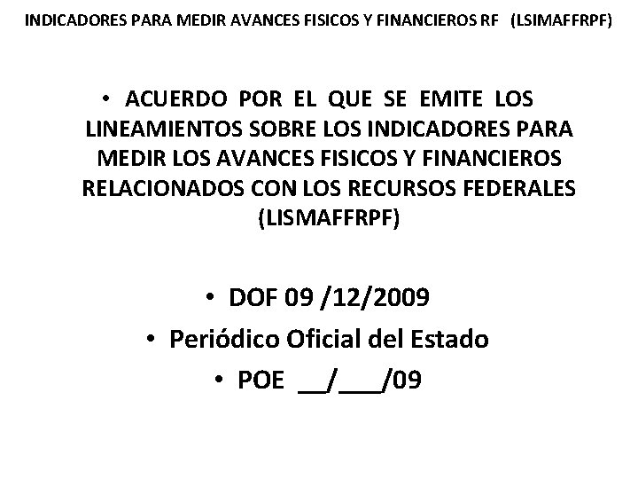INDICADORES PARA MEDIR AVANCES FISICOS Y FINANCIEROS RF (LSIMAFFRPF) • ACUERDO POR EL QUE