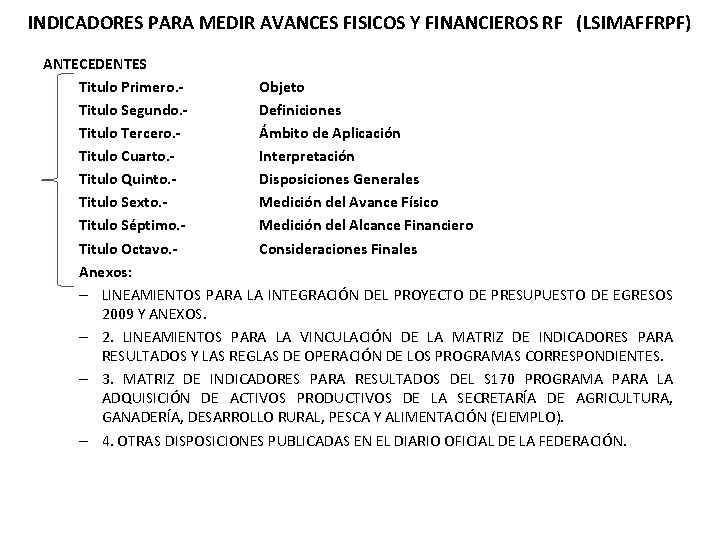 INDICADORES PARA MEDIR AVANCES FISICOS Y FINANCIEROS RF (LSIMAFFRPF) ANTECEDENTES Titulo Primero. Objeto Titulo