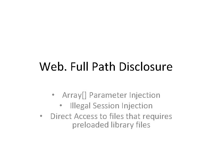 Web. Full Path Disclosure • Array[] Parameter Injection • Illegal Session Injection • Direct