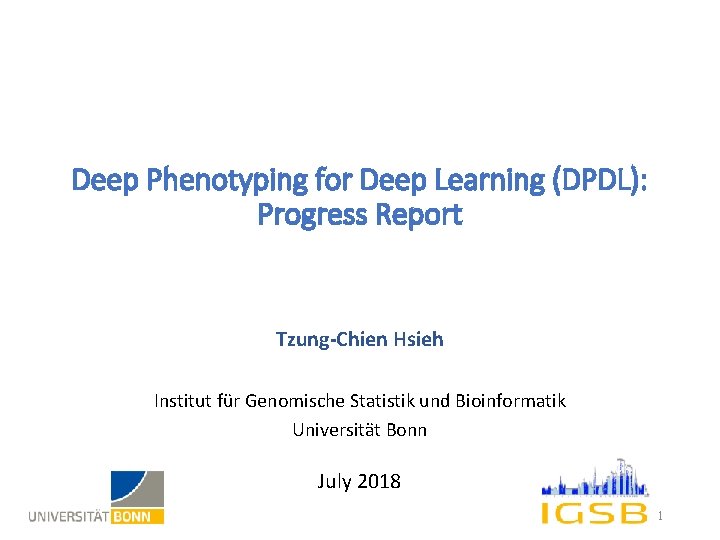 Deep Phenotyping for Deep Learning (DPDL): Progress Report Tzung-Chien Hsieh Institut für Genomische Statistik
