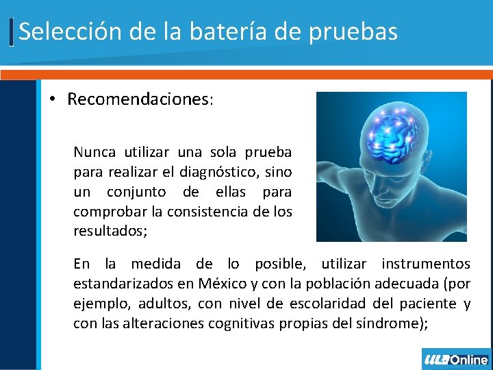 Selección de la batería de pruebas • Recomendaciones: Nunca utilizar una sola prueba para