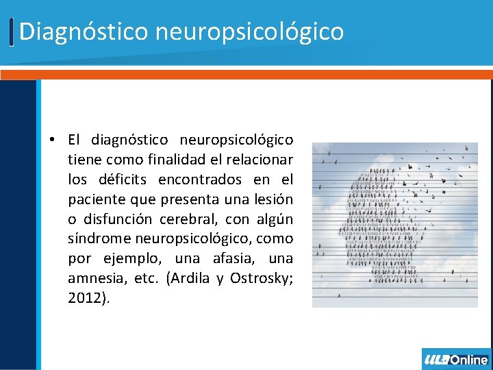 Diagnóstico neuropsicológico • El diagnóstico neuropsicológico tiene como finalidad el relacionar los déficits encontrados