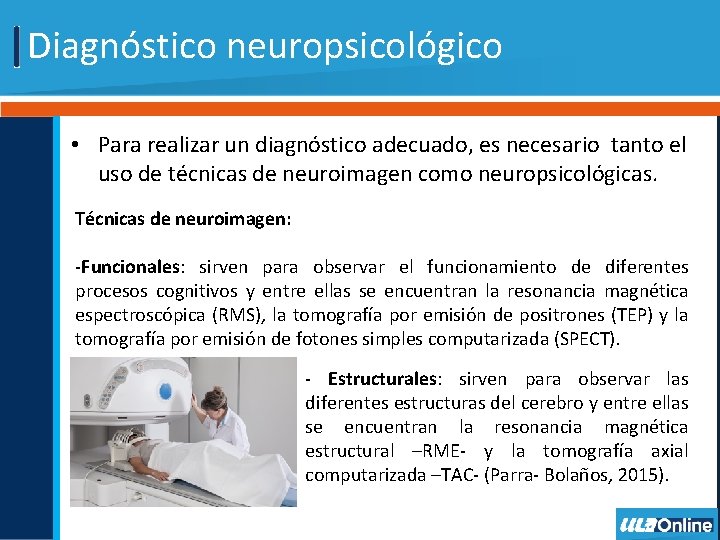 Diagnóstico neuropsicológico • Para realizar un diagnóstico adecuado, es necesario tanto el uso de