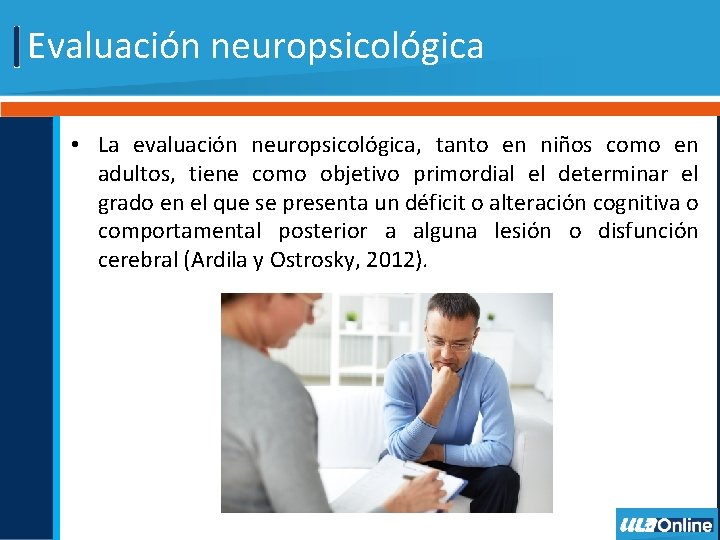 Evaluación neuropsicológica • La evaluación neuropsicológica, tanto en niños como en adultos, tiene como