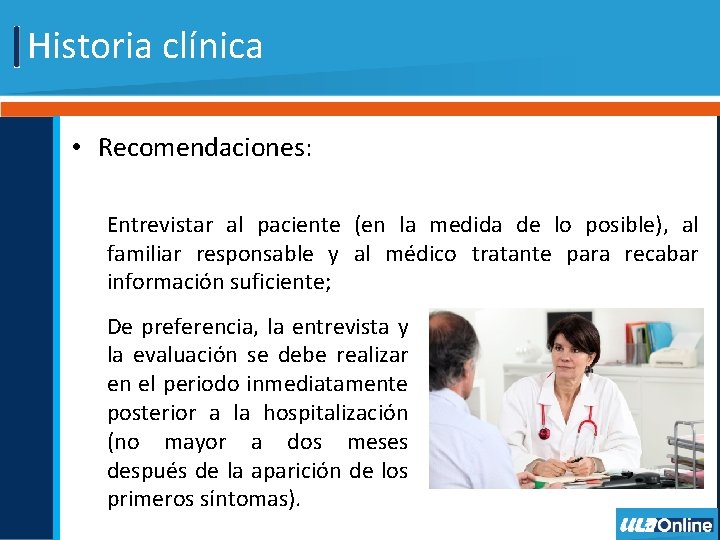 Historia clínica • Recomendaciones: Entrevistar al paciente (en la medida de lo posible), al