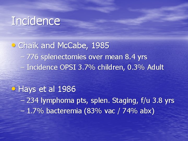 Incidence • Chaik and Mc. Cabe, 1985 – 776 splenectomies over mean 8. 4