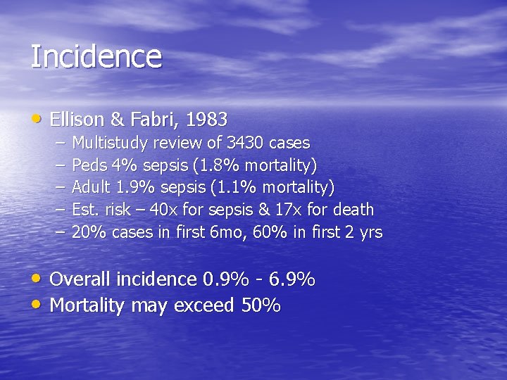 Incidence • Ellison & Fabri, 1983 – – – Multistudy review of 3430 cases
