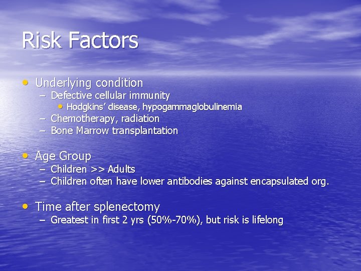 Risk Factors • Underlying condition – Defective cellular immunity • Hodgkins’ disease, hypogammaglobulinemia –