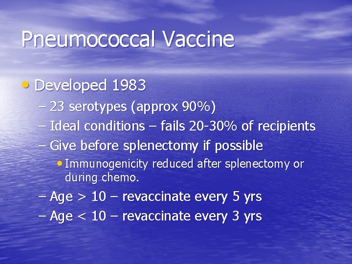 Pneumococcal Vaccine • Developed 1983 – 23 serotypes (approx 90%) – Ideal conditions –