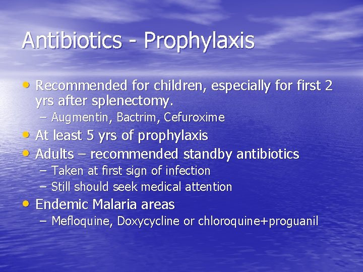 Antibiotics - Prophylaxis • Recommended for children, especially for first 2 yrs after splenectomy.