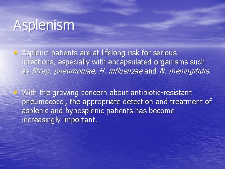 Asplenism • Asplenic patients are at lifelong risk for serious infections, especially with encapsulated