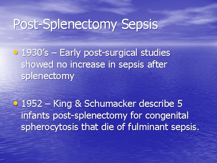 Post-Splenectomy Sepsis • 1930’s – Early post-surgical studies showed no increase in sepsis after
