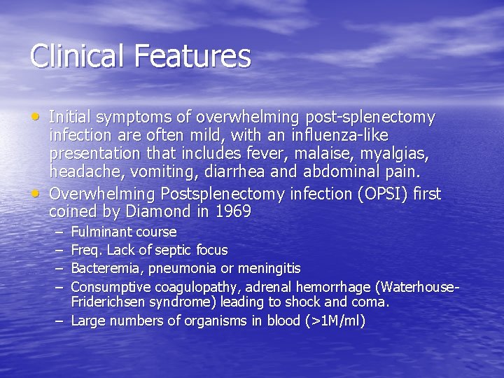 Clinical Features • Initial symptoms of overwhelming post-splenectomy • infection are often mild, with