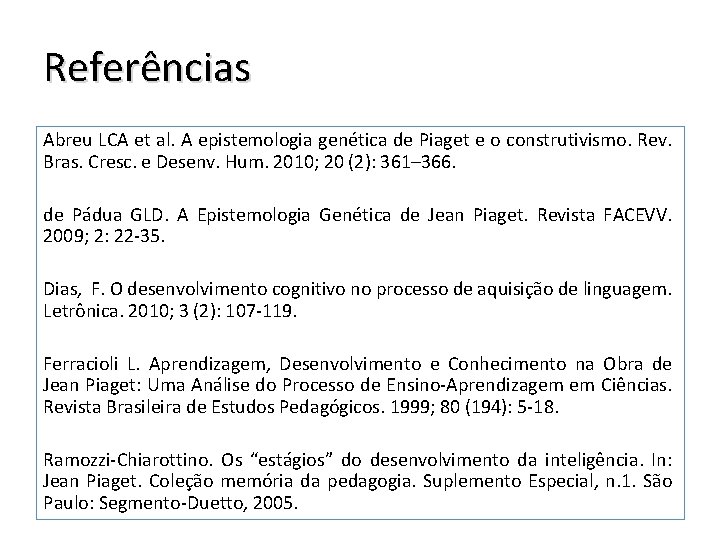 Referências Abreu LCA et al. A epistemologia genética de Piaget e o construtivismo. Rev.