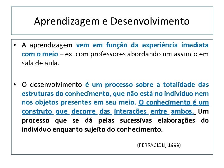 Aprendizagem e Desenvolvimento • A aprendizagem vem em função da experiência imediata com o Aprendizagem e Desenvolvimento • A aprendizagem vem em função da experiência imediata com o