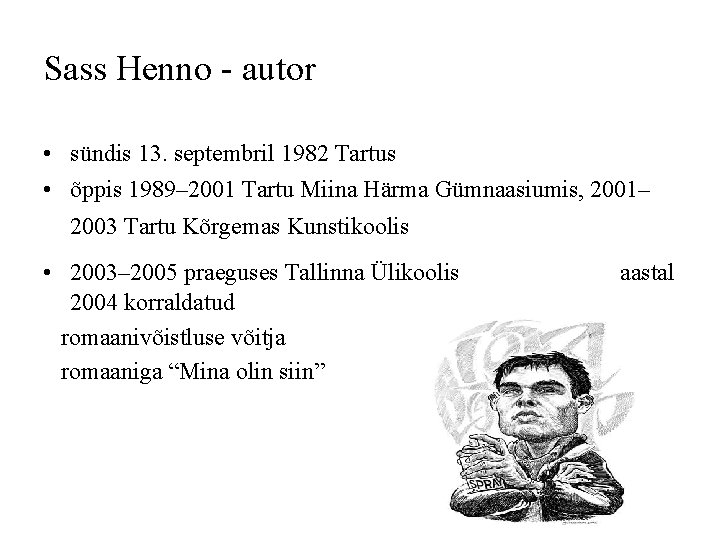 Sass Henno - autor • sündis 13. septembril 1982 Tartus • õppis 1989– 2001