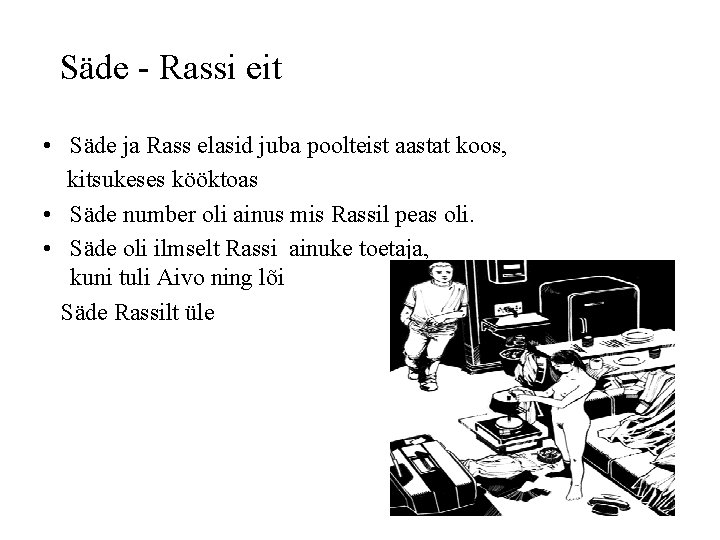 Säde - Rassi eit • Säde ja Rass elasid juba poolteist aastat koos, kitsukeses