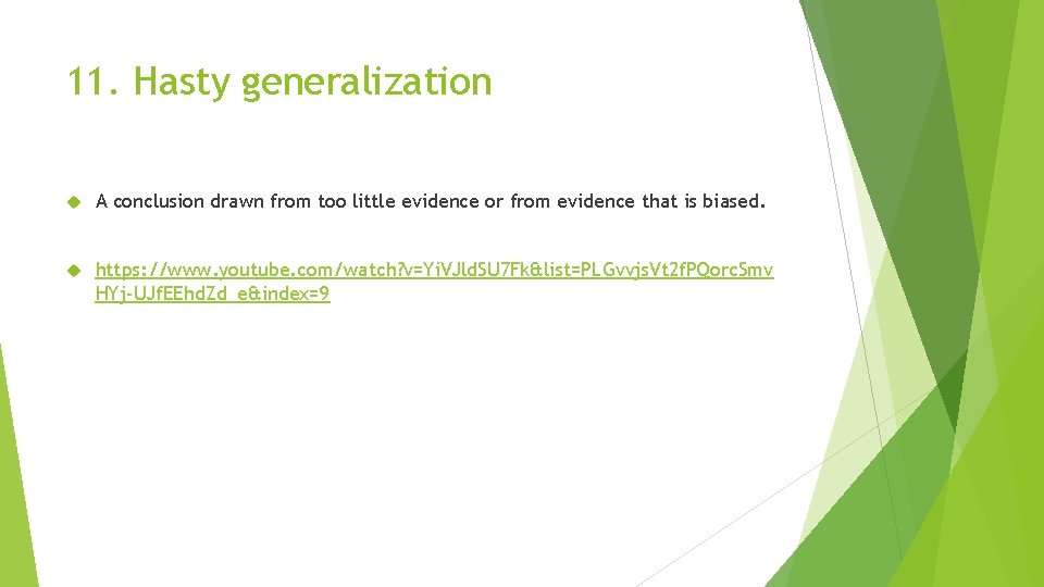 11. Hasty generalization A conclusion drawn from too little evidence or from evidence that
