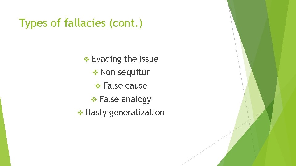 Types of fallacies (cont. ) v Evading v Non the issue sequitur v False