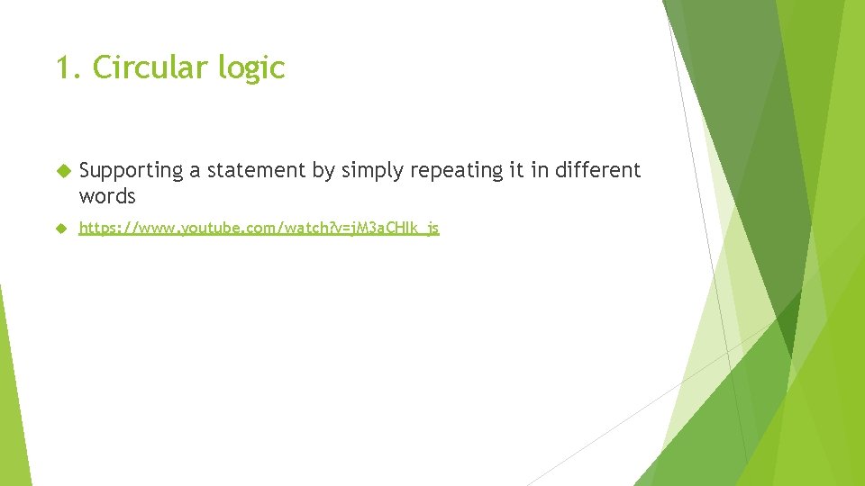 1. Circular logic Supporting a statement by simply repeating it in different words https: